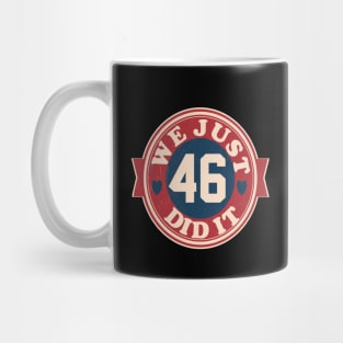 we just did it 46 biden harris 2020 Mug